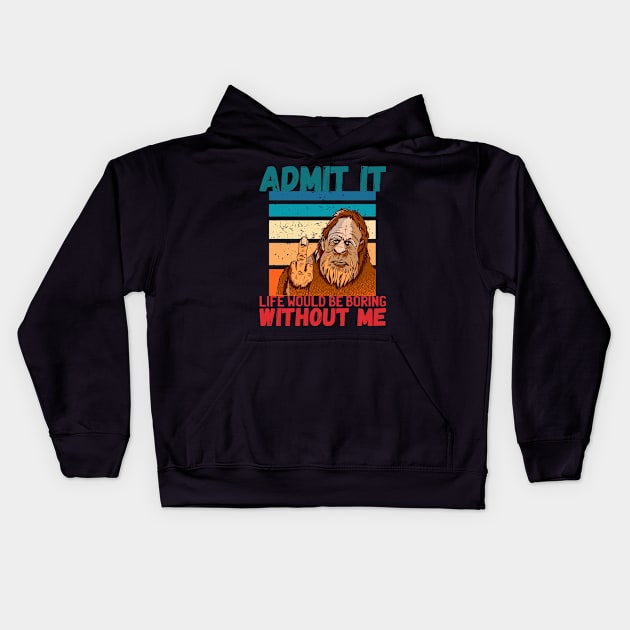 Admit It Life Would Be Boring Without Me Funny Kids Hoodie by NeverTry